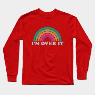 I'm Over It Long Sleeve T-Shirt